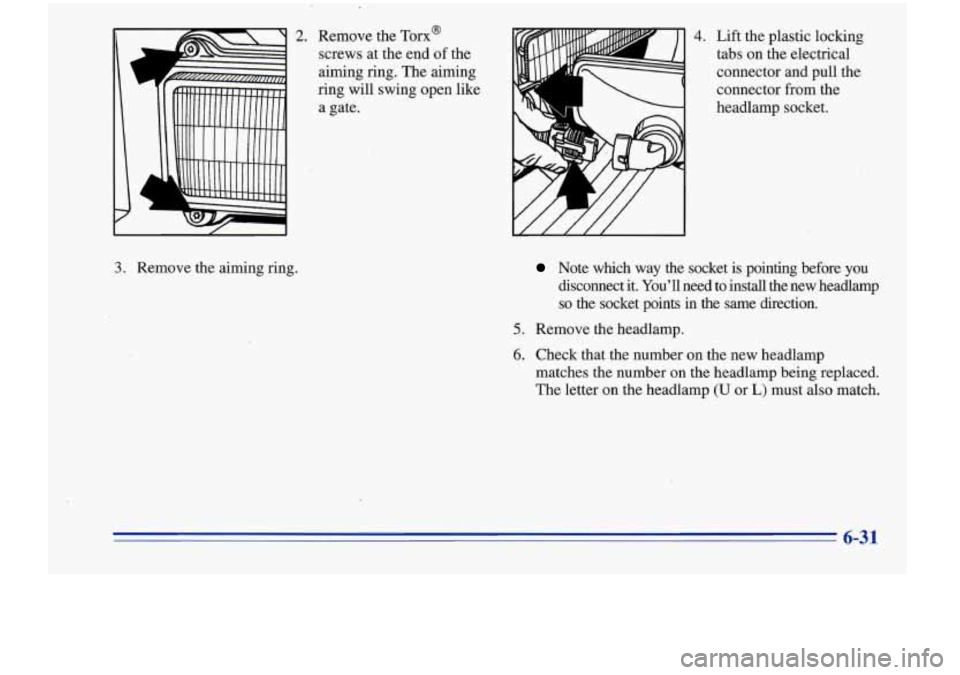 Oldsmobile Cutlass Supreme 1996  Owners Manuals c 1 A 
2. Remove  the  Tom@ 
screws  at the eqd  of  the 
aiming  ring.  The aiming 
ring  will  swing  open  like 
a  gate. 
3. Remove  the  aiming  ring. 
4. Lift  the  plastic  locking 
tabs  on  t