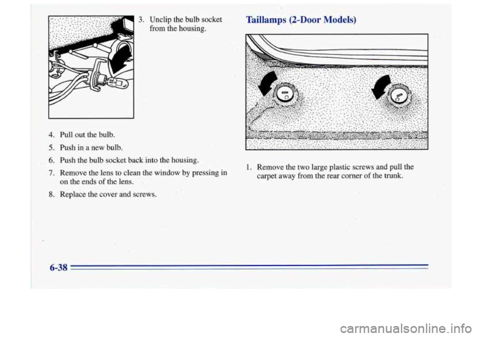 Oldsmobile Cutlass Supreme 1996 Owners Manuals 4.
5.
6.
7.
8.
Pull out the bulb.
Push in a new bulb.
Push the bulb socket back into the housing.
Remove the lens to clean the window by pressing in
on the ends of the Oldsmobile Cutlass Supreme 1996 Owners Manuals 4.
5.
6.
7.
8.
Pull out the bulb.
Push in a new bulb.
Push the bulb socket back into the housing.
Remove the lens to clean the window by pressing in
on the ends of the