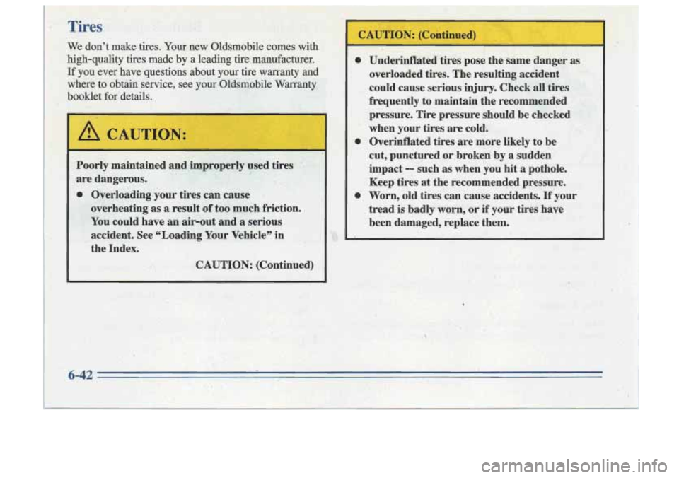 Oldsmobile Cutlass Supreme 1996  Owners Manuals  We dont  make  tires. Your new  Oldsmobile  comes  with 
high-quality  tires made 
by a  leading  tire manufacturer. 
If 
you ever have  questions about your tire warranty and 
where to obtain ser