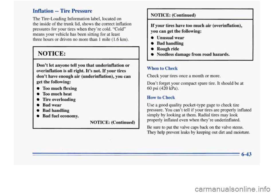 Oldsmobile Cutlass Supreme 1996  Owners Manuals Inflation -- Tire  Pressure 
The Tire-Loading  Information label, located  on 
the  inside  of the  trunk  lid, shows  the correct inflation 
pressures  for your tires  when they’re  cold. “Cold