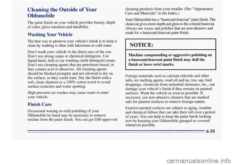 Oldsmobile Cutlass Supreme 1996 Owners Manuals Cleaning the Outside of Your
Oldsmobile
The paint finish on your vehicle provides beauty, depth
of color, gloss retention and durability.
Washing Your Vehicle
The best way to pre Oldsmobile Cutlass Supreme 1996 Owners Manuals Cleaning the Outside of Your
Oldsmobile
The paint finish on your vehicle provides beauty, depth
of color, gloss retention and durability.
Washing Your Vehicle
The best way to pre