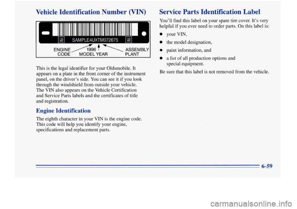 Oldsmobile Cutlass Supreme 1996  Owners Manuals Vehicle  Identification  Number (VIN) Service  Parts  Identification  Label 
You’ll  find  this label on your  spare  tire  cover.  It’s  very 
helpful  if  you  ever  need  to  order  parts. 
On 