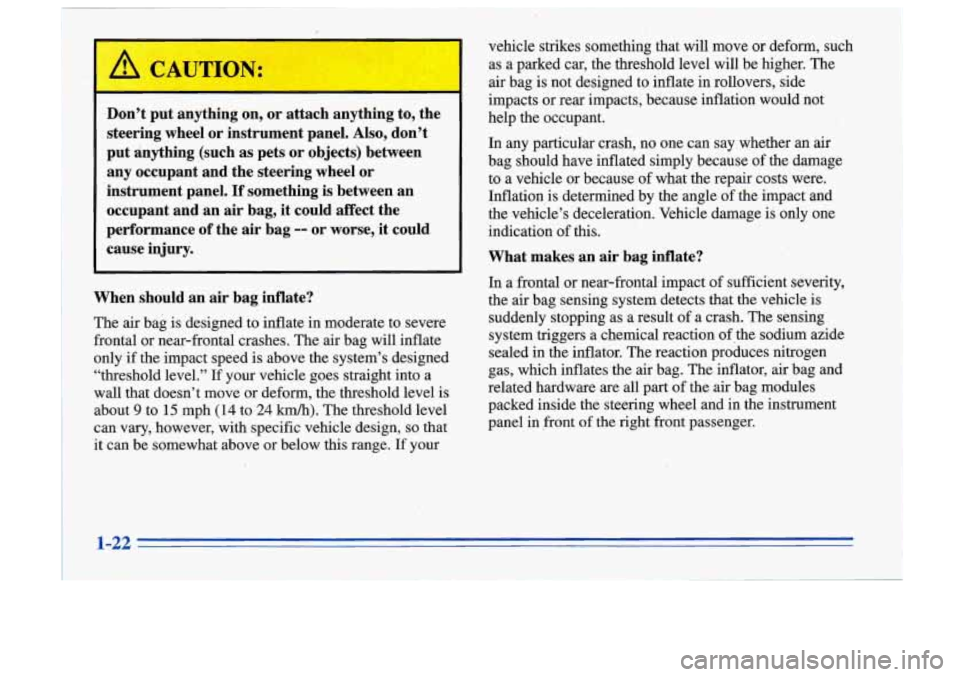 Oldsmobile Cutlass Supreme 1996  s Owners Guide L!b CAUTION: 
Don’t  put  anything  on,  or  attach  anything  to,  the steering  wheel  or  instrument  panel. 
Also, don’t 
put  anything  (such  as pets  or  objects)  between 
any  occupant  a