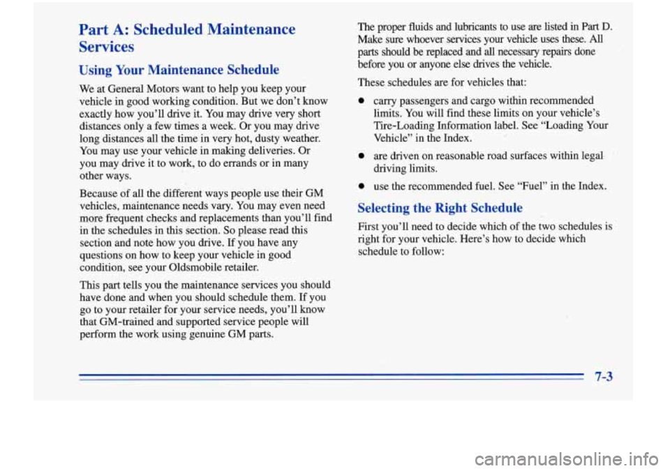Oldsmobile Cutlass Supreme 1996  Owners Manuals Part A: Scheduled  Maintenance 
Services 
Using Your Maintenance  Schedule 
We  at General Motors  want  to help you keep  your 
vehicle  in good  working  condition. But  we don’t  know 
exactly  h