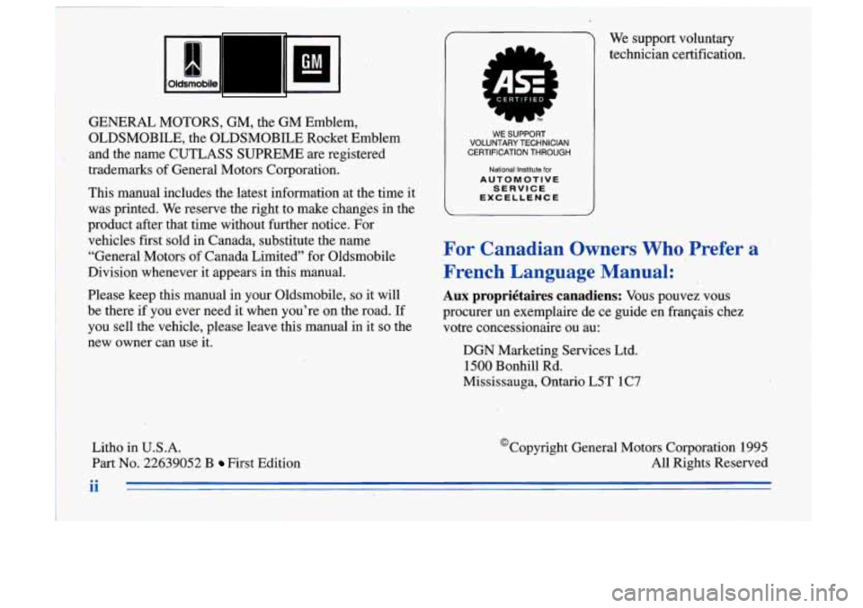 Oldsmobile Cutlass Supreme 1996  Owners Manuals - GM I 
GENERAL  MOTORS,  GM,  the  GM  Emblem, 
OLDSMOBILE,  the  OLDSMOBILE  Rocket  Emblem 
and  the  name  CUTLASS  SUPREME  are registered 
trademarks  of General  Motors  Corporation. 
This  man