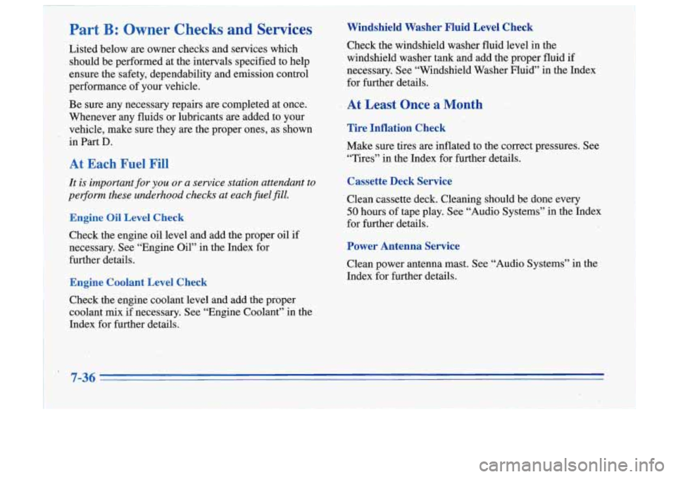 Oldsmobile Cutlass Supreme 1996 Owners Manuals Part B: Owner Checks and Services
Listed below are owner checks and services which
should be performed at the intervals specified to help
ensure the safety, dependability and emission Oldsmobile Cutlass Supreme 1996 Owners Manuals Part B: Owner Checks and Services
Listed below are owner checks and services which
should be performed at the intervals specified to help
ensure the safety, dependability and emission