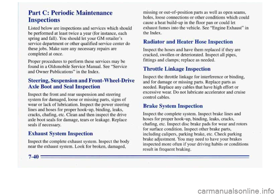 Oldsmobile Cutlass Supreme 1996  Owners Manuals Part ,. C : Periodic,  Maintenance 
Inspections 
Listed  below are inspections  and services  which  should 
be  performed  at  least  twice  a  year  (for  instance,  each 
spring  and  fall).  You s