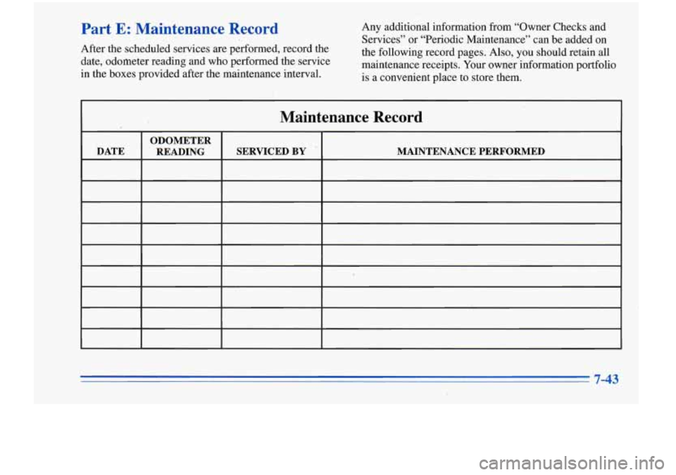 Oldsmobile Cutlass Supreme 1996  Owners Manuals Part E: Maintenance  Record 
After the scheduled services are performed, record the 
date, odometer reading and  who  performed  the service 
in  the  boxes  provided  after the maintenance interval. 