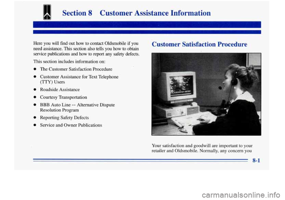 Oldsmobile Cutlass Supreme 1996  Owners Manuals 11111 Section 8 Customer  Assistance  Information 
Here you will  find  out  how  to  contact  Oldsmobile  if  you 
need  assistance. 
This section also tells  you  how to obtain 
service  publication
