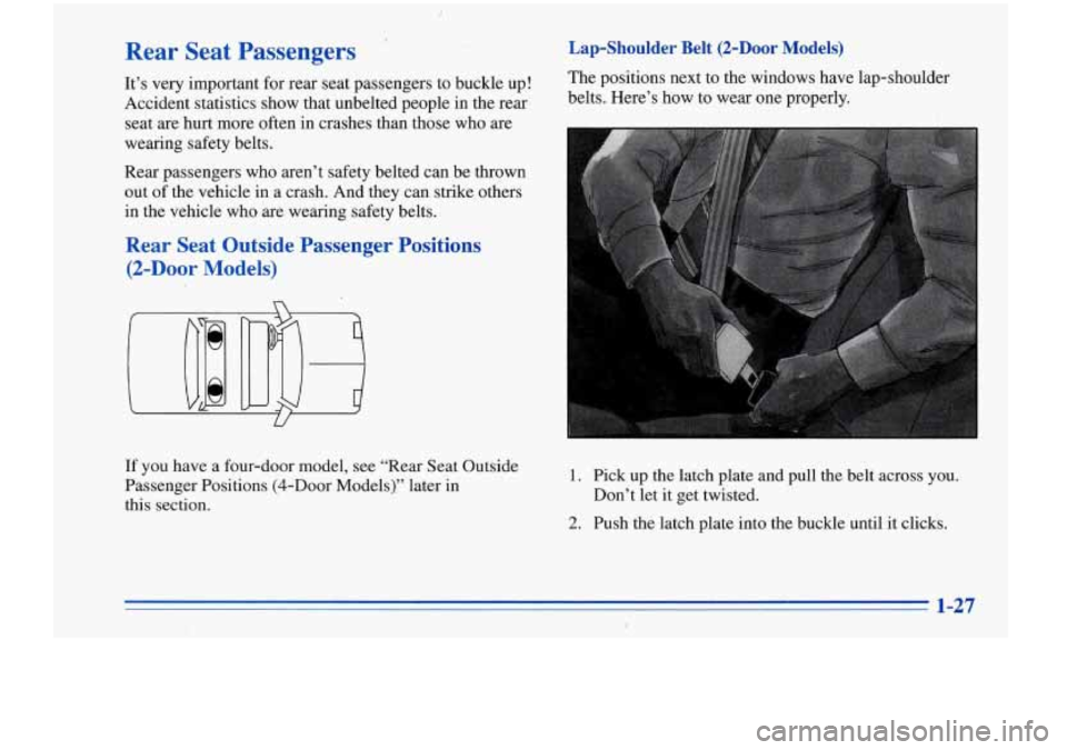 Oldsmobile Cutlass Supreme 1996  s Owners Guide Rear  Seat  Passengers 
It’s  very important  for rear seat passengers  to  buckle  up! 
Accident  statistics show that unbelted  people in the rear 
seat are hurt  more  often in crashes  than thos