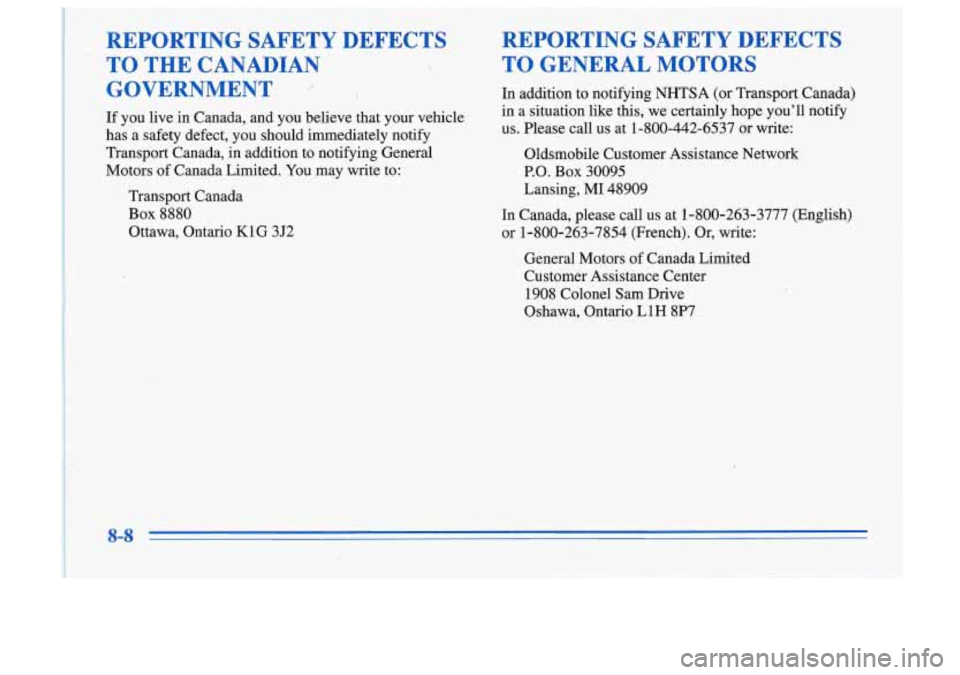 Oldsmobile Cutlass Supreme 1996  Owners Manuals - 
.. REPORTING  SAFETY  DEFECTS  REPORTING  SAFETY  DEFECTS TO 
THE CANADIAN  TO  GENERAL MOTORS 
GOVERNMENT -* 
If you  live  in  Canada,  and  you  believe that  your  vehicle 
has  a safety  defec