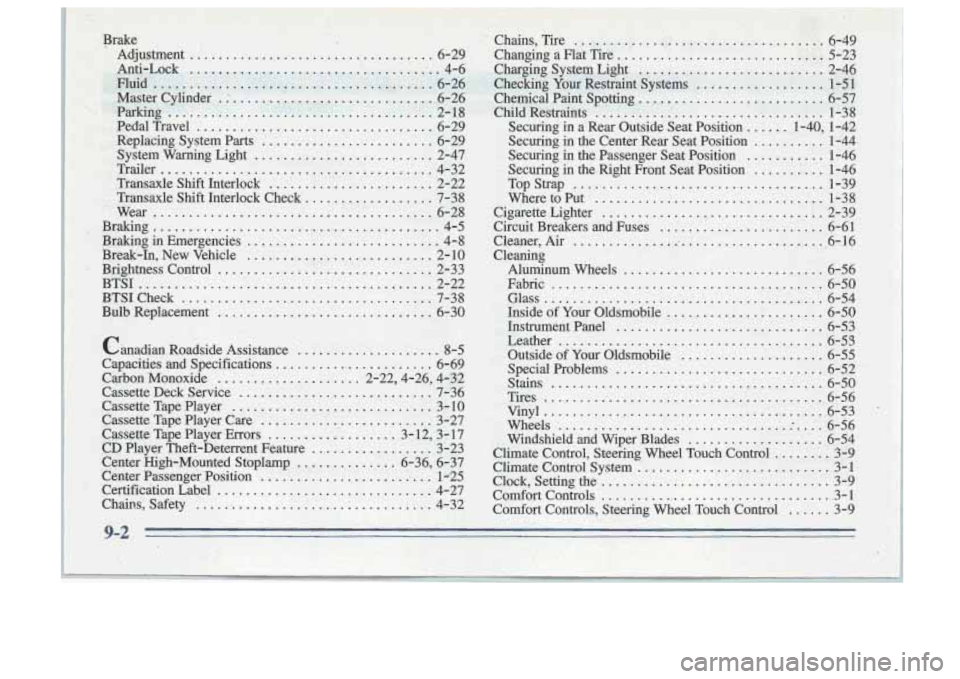 Oldsmobile Cutlass Supreme 1996  Owners Manuals . 
_I 
1. 
.. 
PedalTravel 6-29 .................................. 
.Replacing  System  Parts ................ ; ...... .. 6-29 
System  Warning  Light 
.......................... 2-47 
Trailer 
....