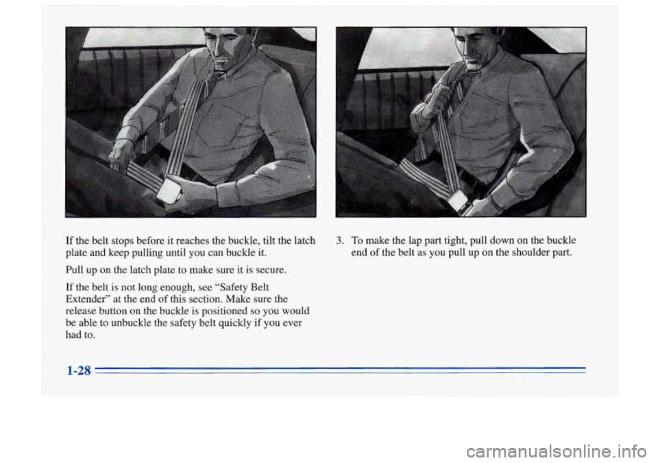 Oldsmobile Cutlass Supreme 1996  s Owners Guide If  the  belt  stops  before it reaches  the  buckle,  tilt the  latch 3. To make  the  lap  part  tight,  pull  down  on  the  buckle 
plate  and  keep  pulling  until  you  can  buckle  it. end of t