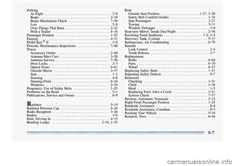 Oldsmobile Cutlass Supreme 1996  Owners Manuals Parking AtNight 
..................................... 2-8 
Brake 
...................................... 2-18 
Brake  Mechanism  Check 
....................... 7-39 
Lots 
...........................
