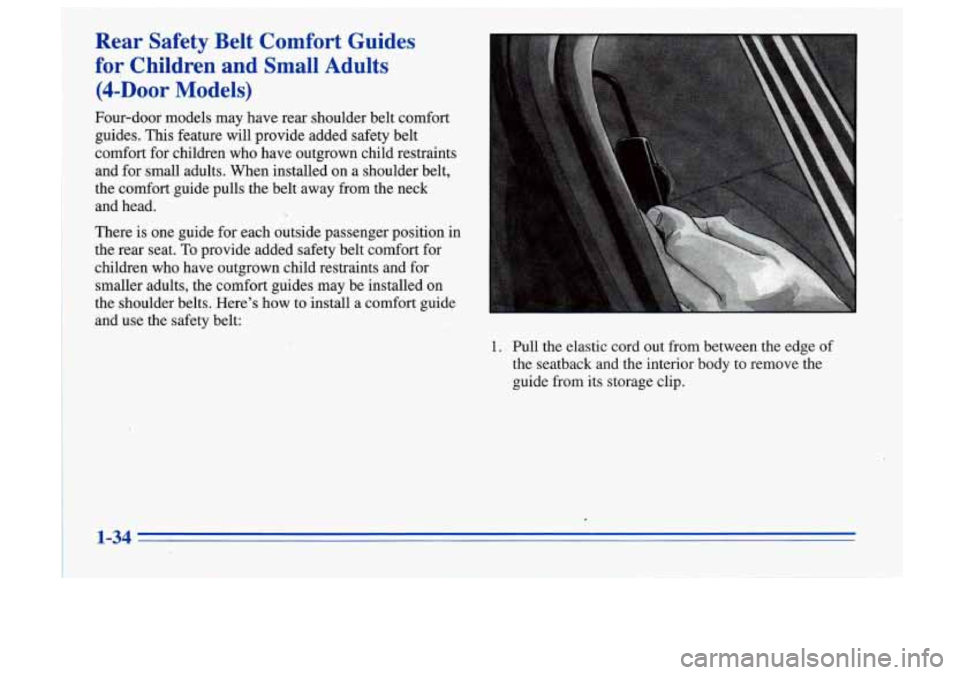 Oldsmobile Cutlass Supreme 1996  s Service Manual Rear  Safety  Belt  Comfort  Guides 
for Children  and  Small  Adults 
(&Door  Models) 
Four-door  models  may  have rear  shoulder  belt  comfort 
guides.  This  feature  will  provide  added  safety