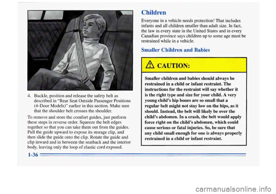 Oldsmobile Cutlass Supreme 1996  s Service Manual II 
4. Buckle,  position  and  release  the  safety  belt  as 
described 
in “Rear Seat Outside  Passenger  Positions 
’ (4-Door  Models)”  earlier  in  this  section.  Make  sure 
that  the  sh