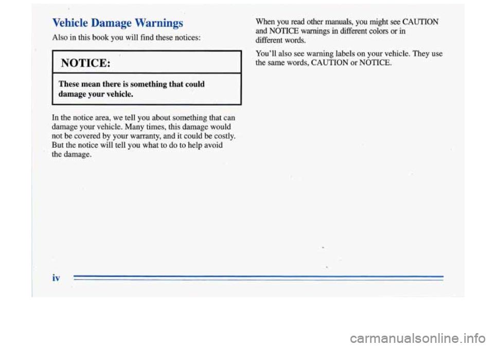 Oldsmobile Cutlass Supreme 1996  Owners Manuals Vehicle Damage Warnings 
Also  in this book  you  will find these  notices:  When  you  read  other  manuals,  you  might  see 
CAUTION 
and  NOTICE  warnings  in  different  colors  or in 
different 