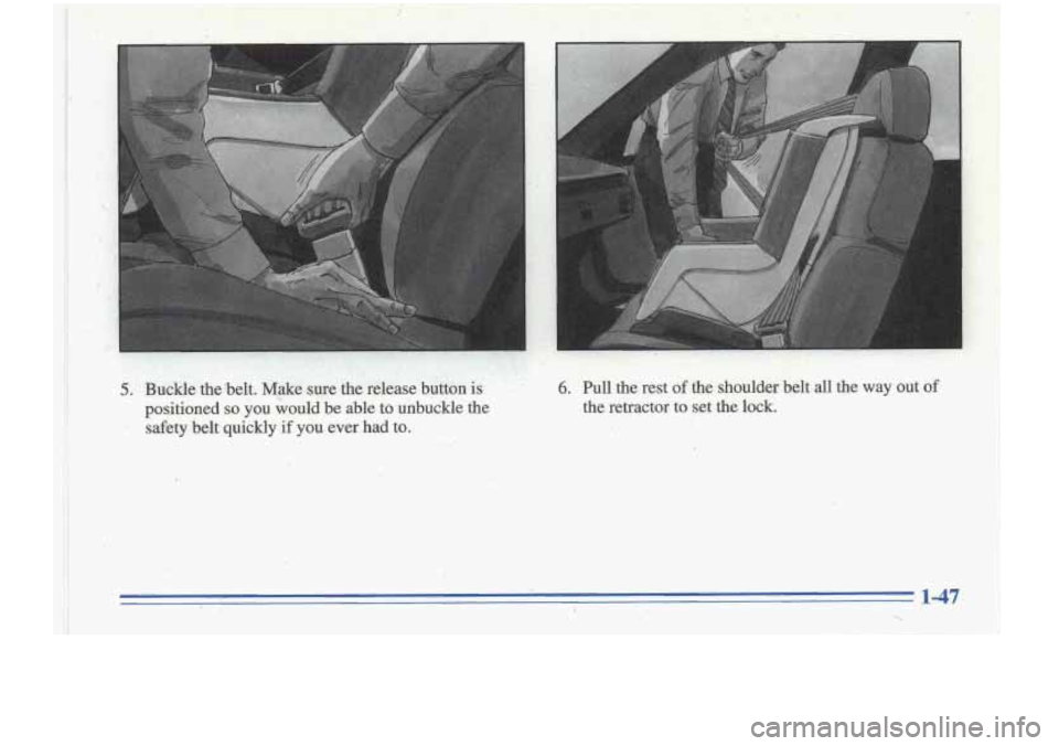 Oldsmobile Cutlass Supreme 1996  s Workshop Manual positioned so you  would  be  able  to  unbuckle the 
safety  belt  quickly if you  ever  had  to. 7:- .,, . . , a A  1. . (. .i 
belt  all  the  way out of , 
the  retractor  to  set  the  lock. , 