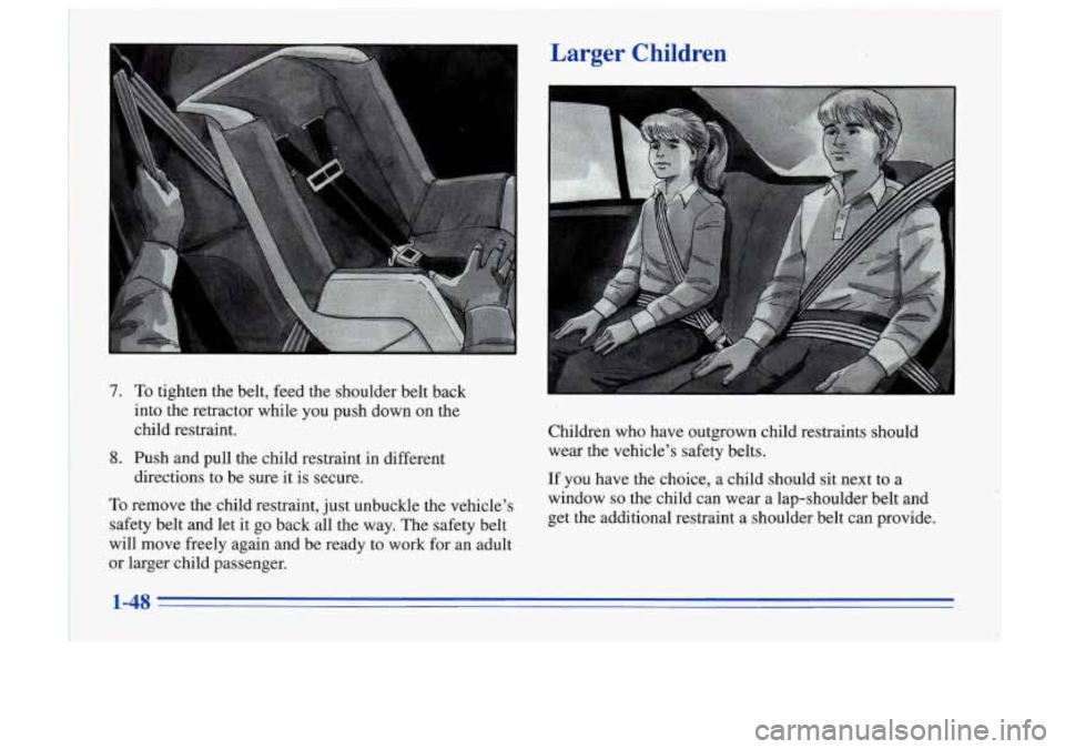 Oldsmobile Cutlass Supreme 1996  s Workshop Manual 1 7 
7. To tighten  the  belt,  feed  the  shoulder  belt  back 
into 
the retractor  while  you  push  down  on the 
child  restraint. 
8. Push  and  pull  the  child  restraint  in  different  direc