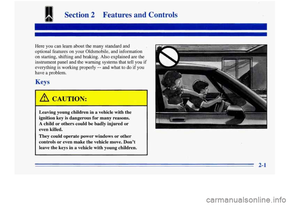 Oldsmobile Cutlass Supreme 1996  s Repair Manual Section 2 Features  and  Controls 
Here you can learn  about the many  standard  and 
optional  features  on  your  Oldsmobile,  and  information 
on  starting,  shifting  and  braking.  Also  explain