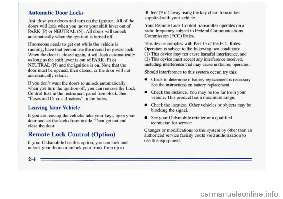 Oldsmobile Cutlass Supreme 1996  Owners Manuals Automatic  Door  Locks 
Just close your  doors  and  turn  on  the  ignition. All of the 
doors  will  lock  when  you  move  your  shift lever out of 
PARK  (P) or NEUTRAL  (N).  All  doors will  unl