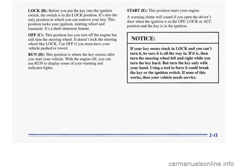 Oldsmobile Cutlass Supreme 1996  Owners Manuals LOCK (B): Before  you  put  the  key into the  ignition 
switch,  the switch  is  in the 
LOCK position.  It’s  also  the 
only  position  in  which  you  can remove  your  key.  This 
position  loc