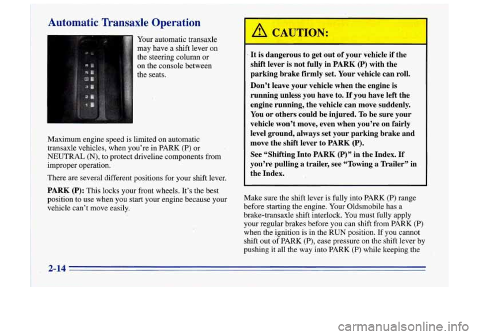 Oldsmobile Cutlass Supreme 1996  s Manual PDF Automatic  Transaxle  Operation 
Your automatic  transaxle 
may  have  a shift lever  on 
the  steering  column 
or 
on  the console  between 
the  seats. 
Maximum  engine speed is limited  on  automa