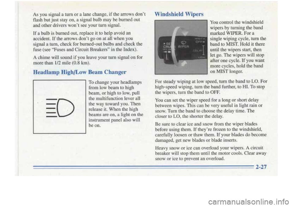 Oldsmobile Cutlass Supreme 1996  s Manual Online .. I. 
AS you signal a tmor  a lane change,;if  thearrows  dont Windshield Wipers 
I 
To change. your headlamps 
€$om 
-low beam to high 
beam,  or-high to low,  pull 
the  multifunction  lever 
