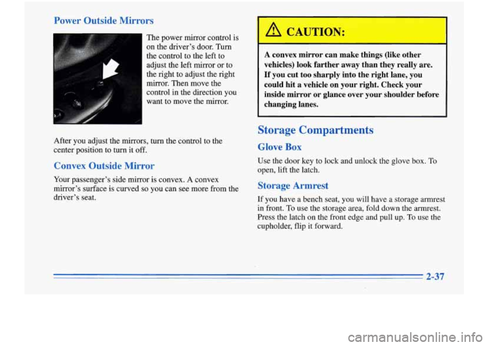 Oldsmobile Cutlass Supreme 1996  s Owners Manual Power  Outside  Mirrors 
The power  mirror control  is 
on  the  drivers  door.  Turn 
the control to the  left to 
adjust the  left mirror  or to 
the right to  adjust the right 
mirror.  Then move 