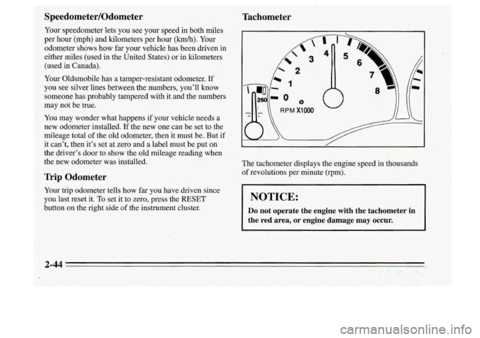 Oldsmobile Cutlass Supreme 1995 Owners Manuals !
!
Tachometer
The tachometer displays the engine speed in thousands
of revolutiotts per minute (rpm).
NOTICE:
Do not operate the engine with the tachometer in
the red area, or Oldsmobile Cutlass Supreme 1995 Owners Manuals !
!
Tachometer
The tachometer displays the engine speed in thousands
of revolutiotts per minute (rpm).
NOTICE:
Do not operate the engine with the tachometer in
the red area, or