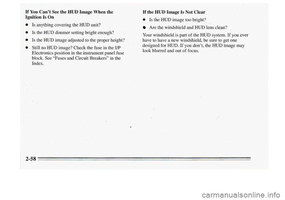 Oldsmobile Cutlass Supreme 1995 Owners Manuals ,If the HUD Image Is Not Clear.
0 Is the HUD image too bright?
Are the windshield and HUD.lens clean?
Your windshield is part
of the HUD system. If you ever
have to have a new wind Oldsmobile Cutlass Supreme 1995 Owners Manuals ,If the HUD Image Is Not Clear.
0 Is the HUD image too bright?
Are the windshield and HUD.lens clean?
Your windshield is part
of the HUD system. If you ever
have to have a new wind