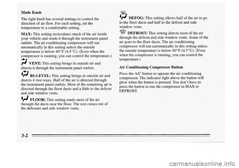 Oldsmobile Cutlass Supreme 1995 Owners Manuals Mode Knob
The right knob has several settings to control the .,
direction bf air flow. For each setting, set the
temperature to a comfbrtable setting.
I
"AX: This setting recirculates Oldsmobile Cutlass Supreme 1995 Owners Manuals Mode Knob
The right knob has several settings to control the .,
direction bf air flow. For each setting, set the
temperature to a comfbrtable setting.
I
"AX: This setting recirculates