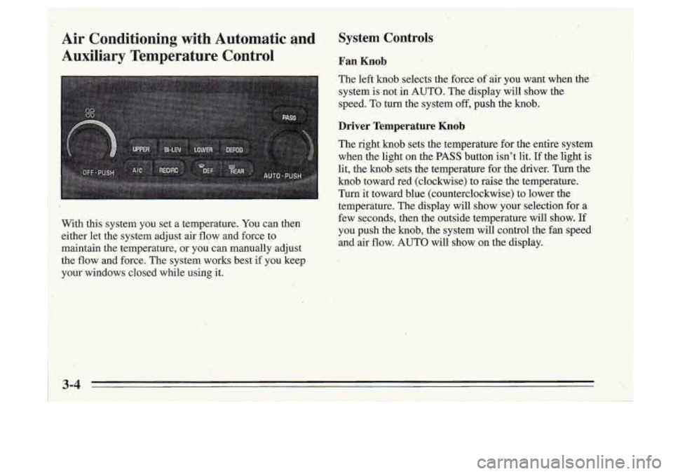 Oldsmobile Cutlass Supreme 1995  Owners Manuals Air  Conditioning with Automatic  and 
Auxiliary  Temperature  Control 
With  this  system  you  set  a  temperature.  You can then 
either  let  the  system  adjust  air  flow  and  force  to 
mainta
