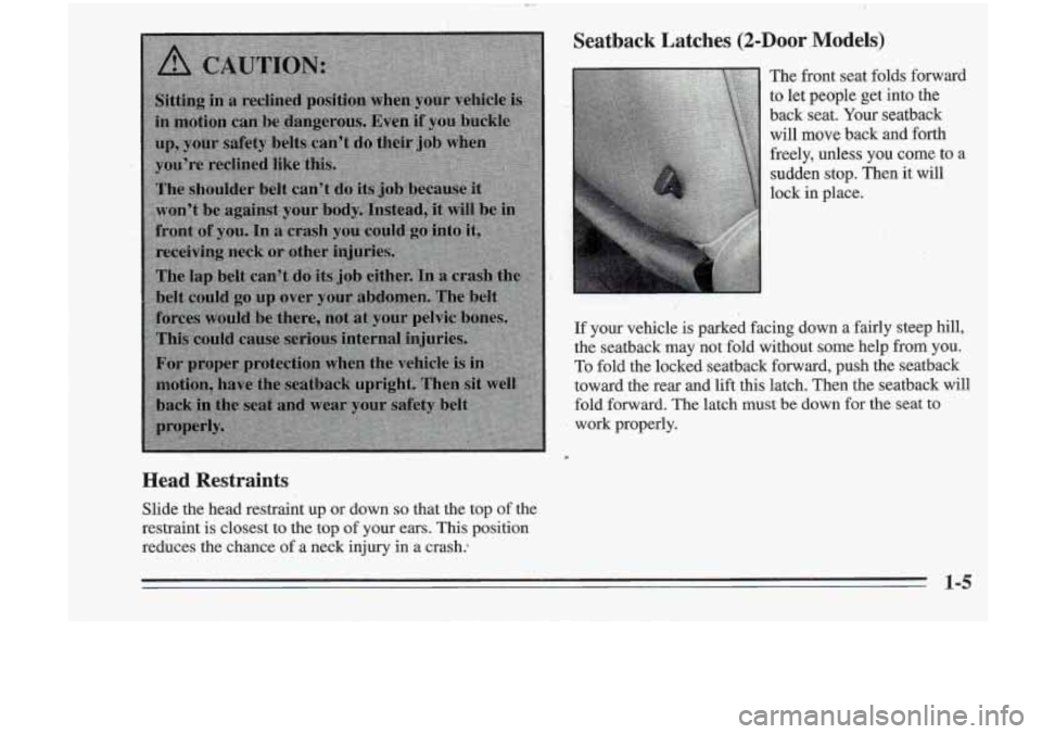 Oldsmobile Cutlass Supreme 1995 Owners Manuals Head Restraints
I
Seatback Latches (2=Door,Models)
The front seat folds forward
to let people get into the
back seat. Your seatback
will move back and forth
freely,
unless YQU com Oldsmobile Cutlass Supreme 1995 Owners Manuals Head Restraints
I
Seatback Latches (2=Door,Models)
The front seat folds forward
to let people get into the
back seat. Your seatback
will move back and forth
freely,
unless YQU com