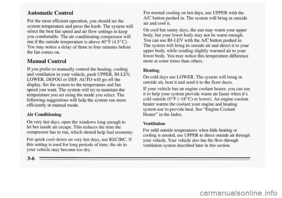 Oldsmobile Cutlass Supreme 1995 Owners Manuals Automatic Control
For the most efficient operation, you ,should.set the
system temperature and press the knob. The system will
select the best fan speed and air flow, settings Oldsmobile Cutlass Supreme 1995 Owners Manuals Automatic Control
For the most efficient operation, you ,should.set the
system temperature and press the knob. The system will
select the best fan speed and air flow, settings