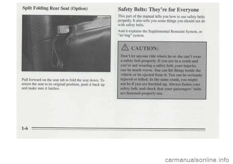 Oldsmobile Cutlass Supreme 1995  s User Guide I 
Split Folding Rear Seat (Option) 
, 
Safety,  Belts: They’re for Everyone 
‘This part of the manual tells you how to use safety bel& 
properly. 
It qlso tells  you some things you’,should not