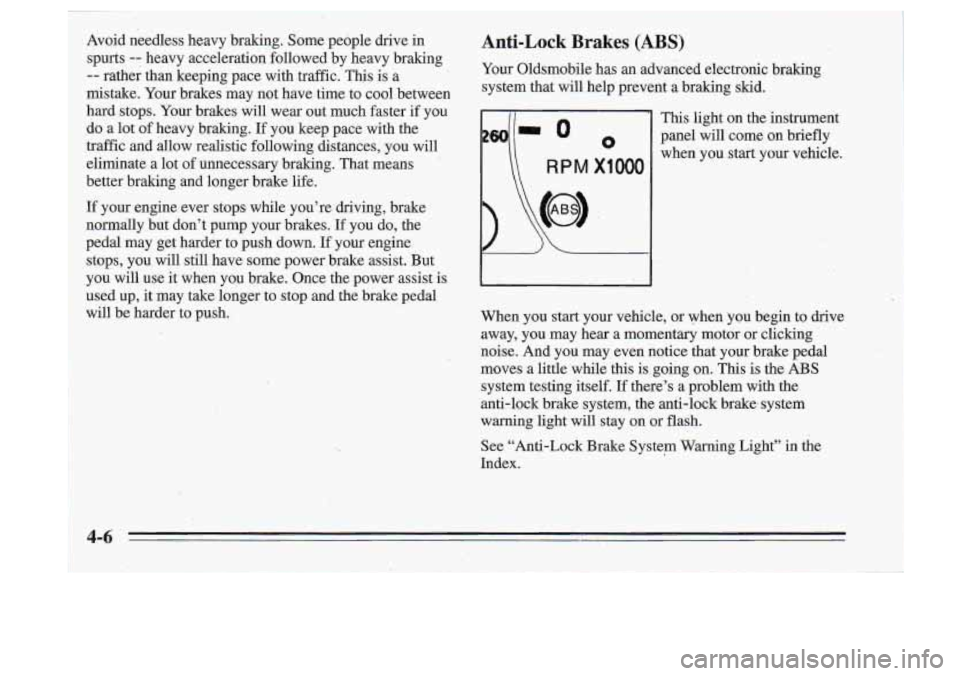 Oldsmobile Cutlass Supreme 1995 Owners Manuals I
Anti-Lock Brakes (A S)
Your Oldsmobile has an advanced electronic braking
system that
will help prevent a braking skid.
This light on the instrument
panel will come on briefly
Oldsmobile Cutlass Supreme 1995 Owners Manuals I
Anti-Lock Brakes (A S)
Your Oldsmobile has an advanced electronic braking
system that
will help prevent a braking skid.
This light on the instrument
panel will come on briefly