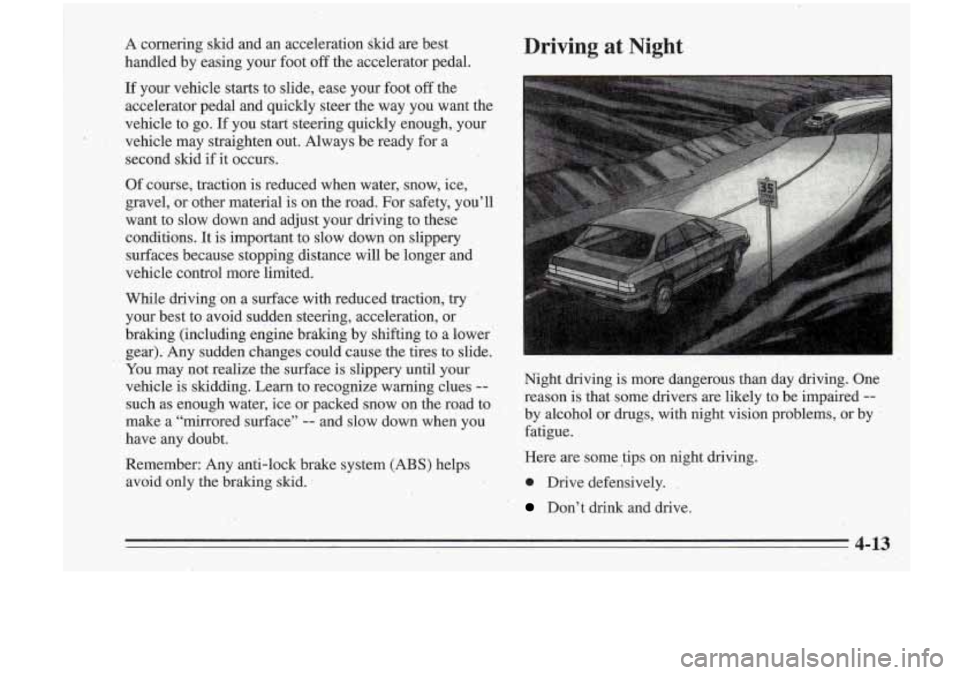 Oldsmobile Cutlass Supreme 1995  Owners Manuals A cornering  skid  and an acceleration  skid  are  best 
handled  by  easing  your  foot 
off the  acce1,erator  pedal. 
If your.  vehicle  starts  to  slide,  ease  your  foot off the ’’ 
acceler