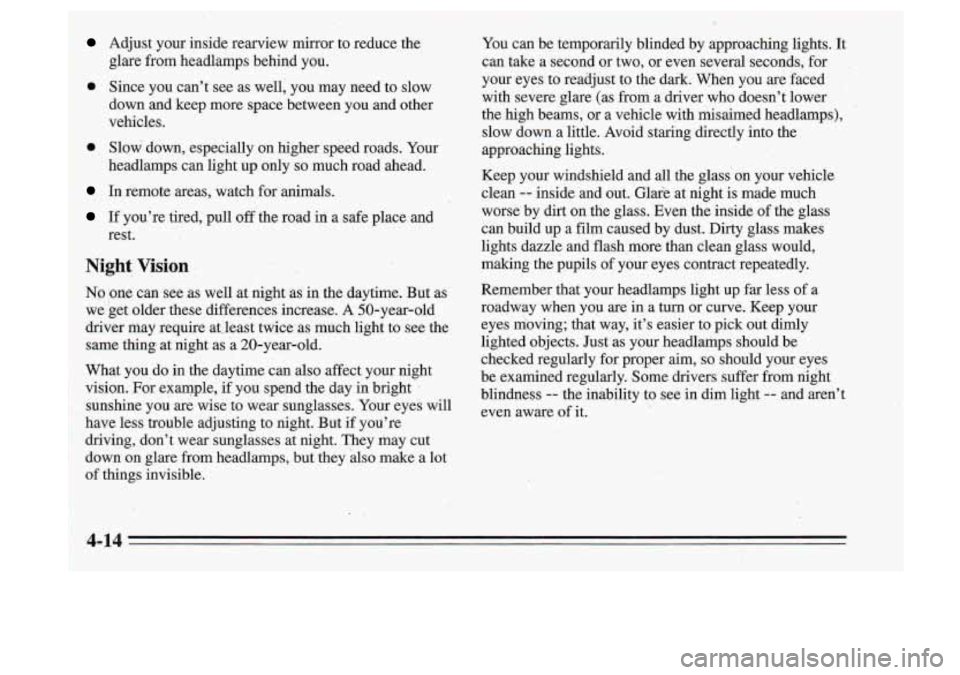 Oldsmobile Cutlass Supreme 1995  Owners Manuals Adjust  your  inside  rearview  mirror  to reduce the 
. glare from headlamps  behind  you. 
,e Since  you  can’t  see as  well,  you  may  need  to slow 
down  and  keep  more  space between  you  