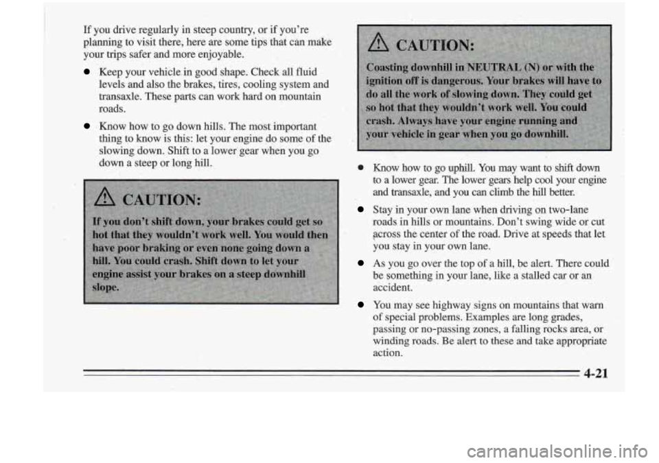 Oldsmobile Cutlass Supreme 1995  Owners Manuals If you  drive  regularly in steep  country,  or if youre 
planning  to  visit  there,  here are some  tips  that  can make 
your  trips  safer  and  more enjoyable. 
Keep  your  vehicle-in good  shap