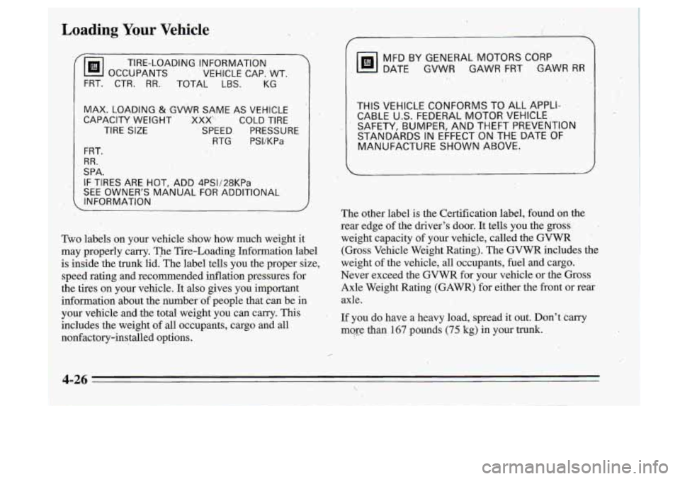 Oldsmobile Cutlass Supreme 1995  Owners Manuals ( @ TIRE-LOADING 
OCCUPANTS  VE’HICLE  CAP., WT. 
INFORMATION 
FRT.  CTR. 
RR. TOTAL  LBS. KG~ 
I 
MAX.  LOADING-&  GVWR  SAME AS VEHICLE 
CAPACITY  WEIGHT 
.XXX’. COLD  TIRE 
TIRE 
SIZE SPEED  PR