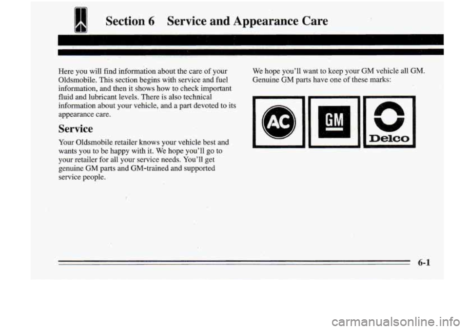 Oldsmobile Cutlass Supreme 1995 Owners Manuals I Section 6 Service and Appearance Care
rn
Here you will find information about the care of your We
hope you’ll want to keep your GM vehicle all GM.
Oldsmobile. This section b Oldsmobile Cutlass Supreme 1995 Owners Manuals I Section 6 Service and Appearance Care
rn
Here you will find information about the care of your We
hope you’ll want to keep your GM vehicle all GM.
Oldsmobile. This section b