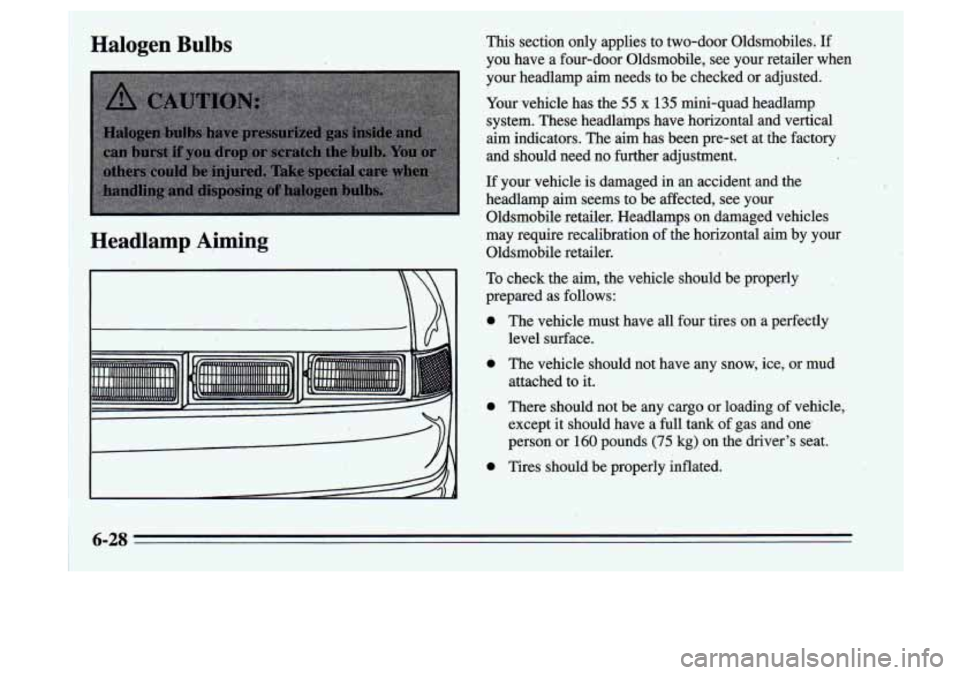 Oldsmobile Cutlass Supreme 1995  Owners Manuals Halogen Bulbs 
Headlamp 
.A,jming 
r ...... ;. ......... :.:..:..:..,.:. ............... ....... ........... .......... : ........... ......... : ............. ................ ........ .i ll 
This  