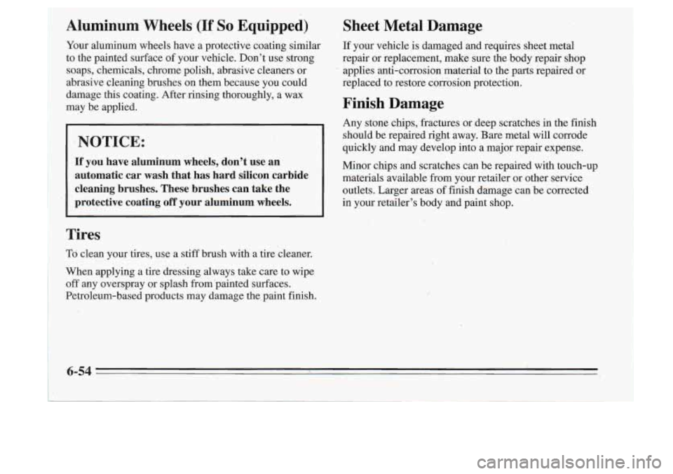 Oldsmobile Cutlass Supreme 1995  Owners Manuals Aluminum  Wheels (If So Equipped) 
Your  aluminum  wheels  have  a  protective  coating  similar 
to  the  painted  surface 
of your  vehicle.  Don’t  use  strong 
soaps,  chemicals,  chrome  polish