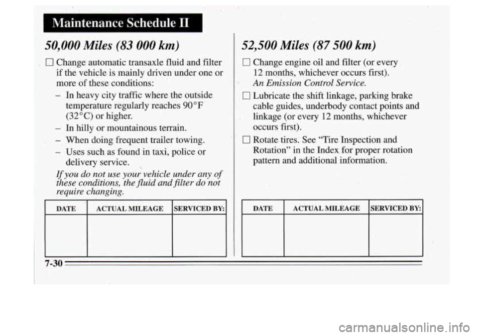 Oldsmobile Cutlass Supreme 1995 Owners Manuals . .50,000 Miles ,. (83 000 km)
‘i 0 Change automatic transaxle fluid and filter
if the vehicle, is mainly driven under one or
more of these conditions:
- In heavy city
..
traffic Oldsmobile Cutlass Supreme 1995 Owners Manuals . .50,000 Miles ,. (83 000 km)
‘i 0 Change automatic transaxle fluid and filter
if the vehicle, is mainly driven under one or
more of these conditions:
- In heavy city
..
traffic