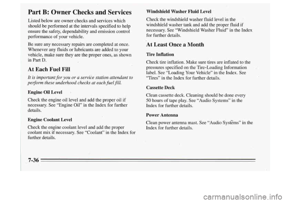 Oldsmobile Cutlass Supreme 1995  Owners Manuals ~ Part B: Owner  Checks  and  Services Windshield  Washer  Fluid  Level 
Listed  below are owner  checks  and  services  which 
Check  the  windshield  washer  fluid  level  in  the 
should 
be perfor