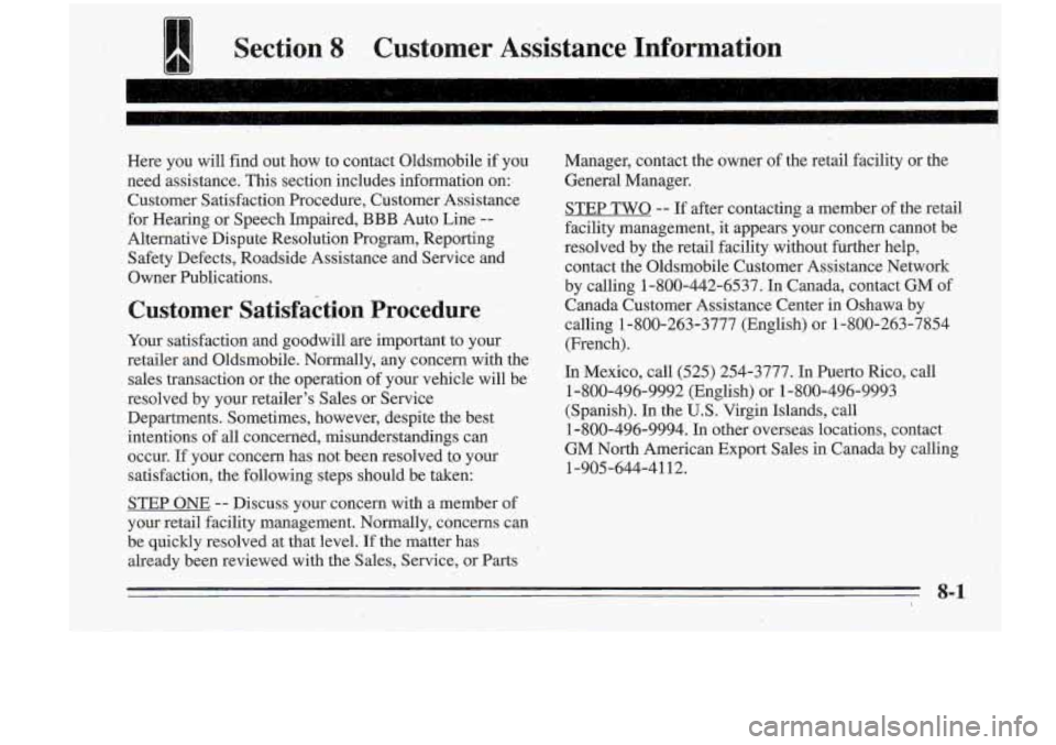 Oldsmobile Cutlass Supreme 1995 Owners Manuals 1 Section 8. .~ -.. Customer Assistance Information
Here you will find out how to contact Oldsmobile if you
need assistance. This section includes information on:
Customer Satisfacti Oldsmobile Cutlass Supreme 1995 Owners Manuals 1 Section 8. .~ -.. Customer Assistance Information
Here you will find out how to contact Oldsmobile if you
need assistance. This section includes information on:
Customer Satisfacti