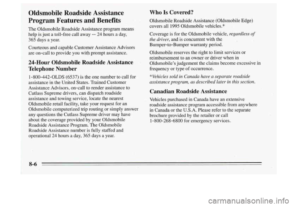 Oldsmobile Cutlass Supreme 1995 Owners Manuals Oldsmobile Roadside Assistance
,Program Features and Benefits
.
Th,e Oldsmobile Roadside Assistance program means
help is just a toll-free call away
-- 24 hours a day,
365 days Oldsmobile Cutlass Supreme 1995 Owners Manuals Oldsmobile Roadside Assistance
,Program Features and Benefits
.
Th,e Oldsmobile Roadside Assistance program means
help is just a toll-free call away
-- 24 hours a day,
365 days