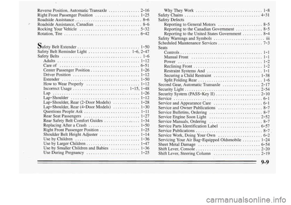 Oldsmobile Cutlass Supreme 1995 Owners Manuals ..
Reverse Position. Automatic Transaxle .............. 2- 16
Right Front Passenger Position
.................... 1-25
Roadside Assistance
.......... .-. .............. : ... 8-6
Roadsi Oldsmobile Cutlass Supreme 1995 Owners Manuals ..
Reverse Position. Automatic Transaxle .............. 2- 16
Right Front Passenger Position
.................... 1-25
Roadside Assistance
.......... .-. .............. : ... 8-6
Roadsi