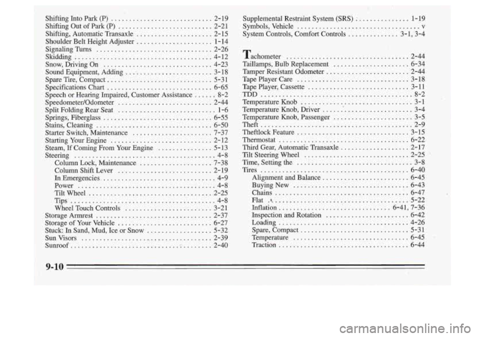 Oldsmobile Cutlass Supreme 1995  Owners Manuals Shifting  Into  Park (P) ............................ 2-  19 
Shifting  Out  of 
Park (P) .......................... 2-21 
Shifting.  Automatic  Transaxle 
..................... 2-  15 
Shoulder  Belt